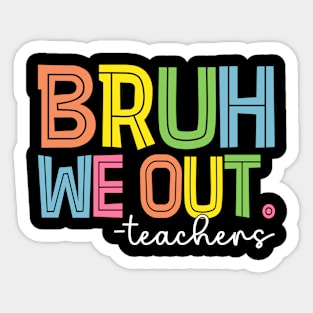 Cute End Of School Year Teacher Summer Bruh We Out Teachers Sticker